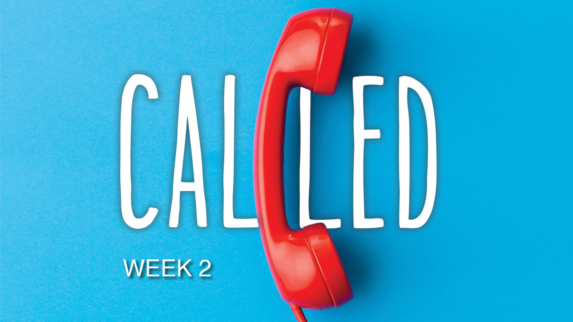 CALLED - Week Two