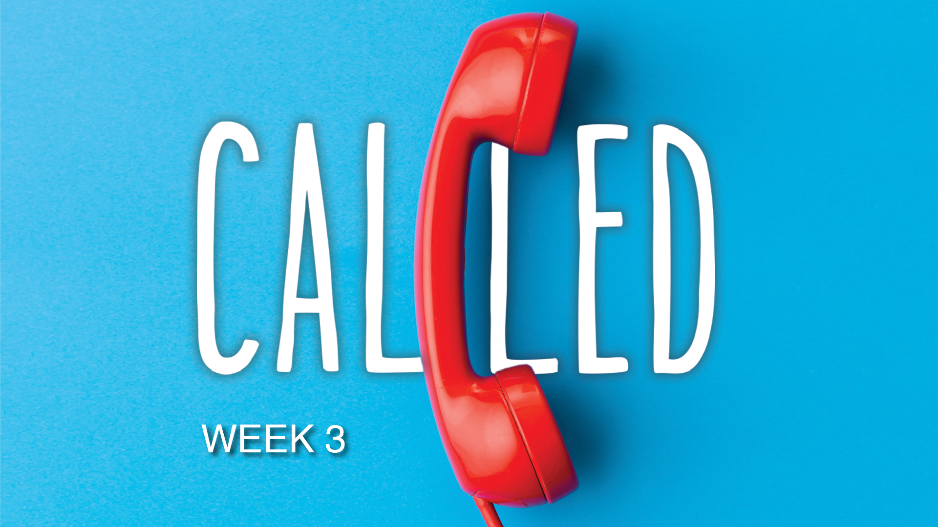 CALLED - Week Three